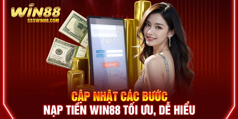 Cập nhật các bước nạp tiền Win88 tối ưu, dễ hiểu