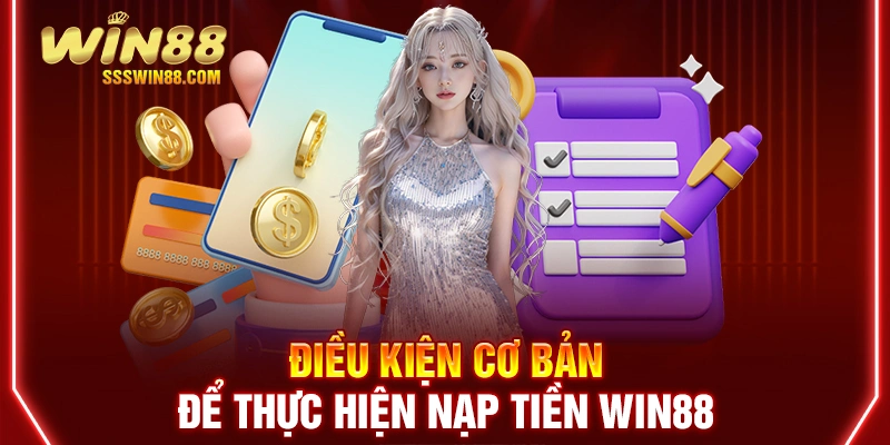 Điều kiện cơ bản để thực hiện nạp tiền Win88