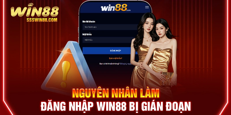 Nguyên nhân làm đăng nhập Win88 bị gián đoạn