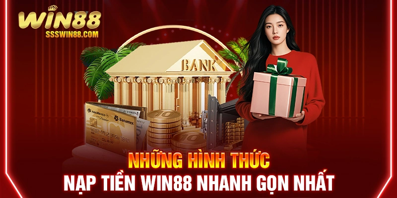 Những hình thức nạp tiền Win88 nhanh gọn nhất