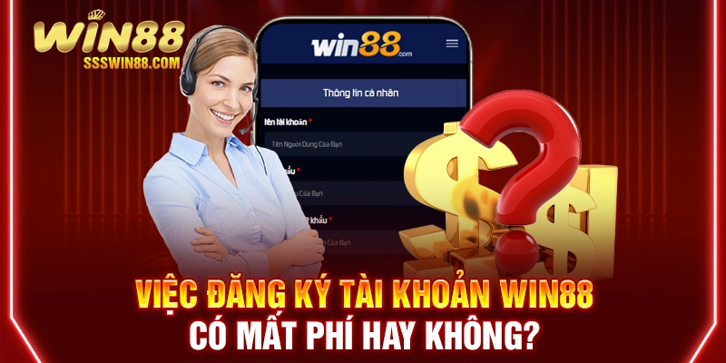 Việc đăng ký tài khoản Win88 có mất phí hay không?