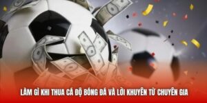 Làm Gì Khi Thua Cá Độ Bóng Đá Và Lời Khuyên Từ Chuyên Gia