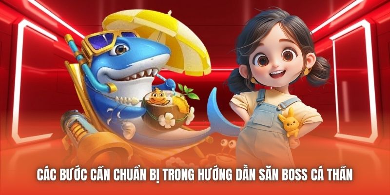 Các bước cần chuẩn bị trong hướng dẫn săn boss Cá Thần 