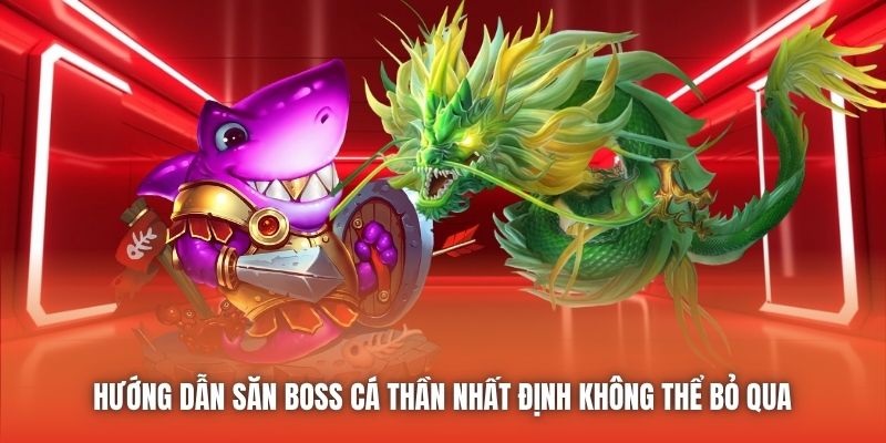 Hướng dẫn săn boss Cá Thần nhất định không thể bỏ qua 