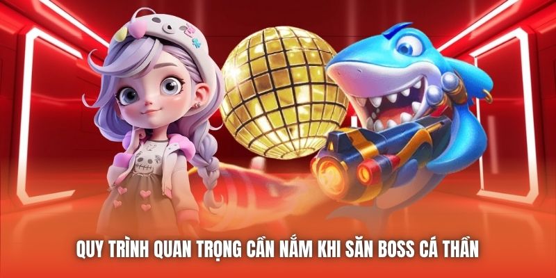 Quy trình quan trọng cần nắm khi săn boss Cá Thần 